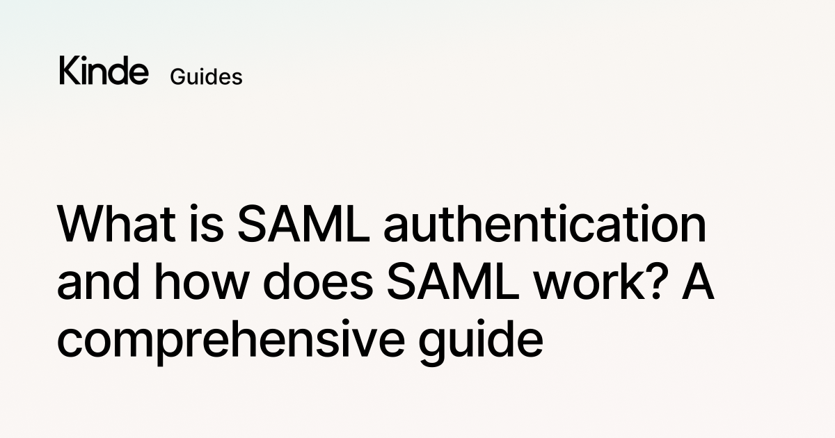 Kinde What Is SAML Authentication And How Does SAML Work A 