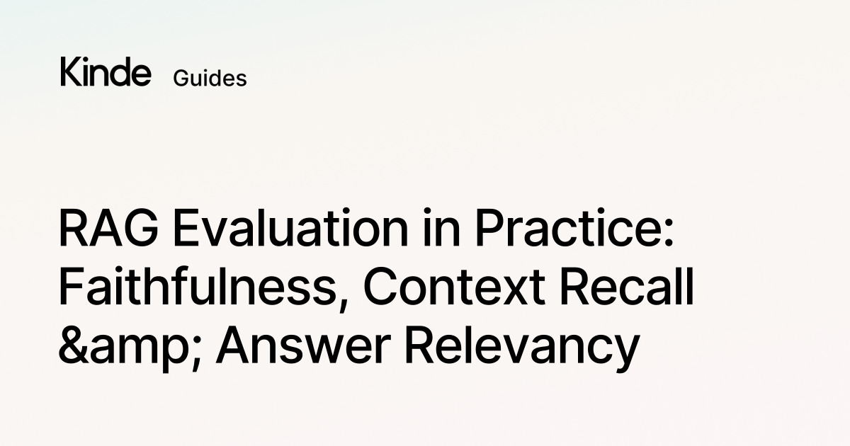 Kinde RAG Evaluation in Practice: Faithfulness, Context Recall & Answer ...
