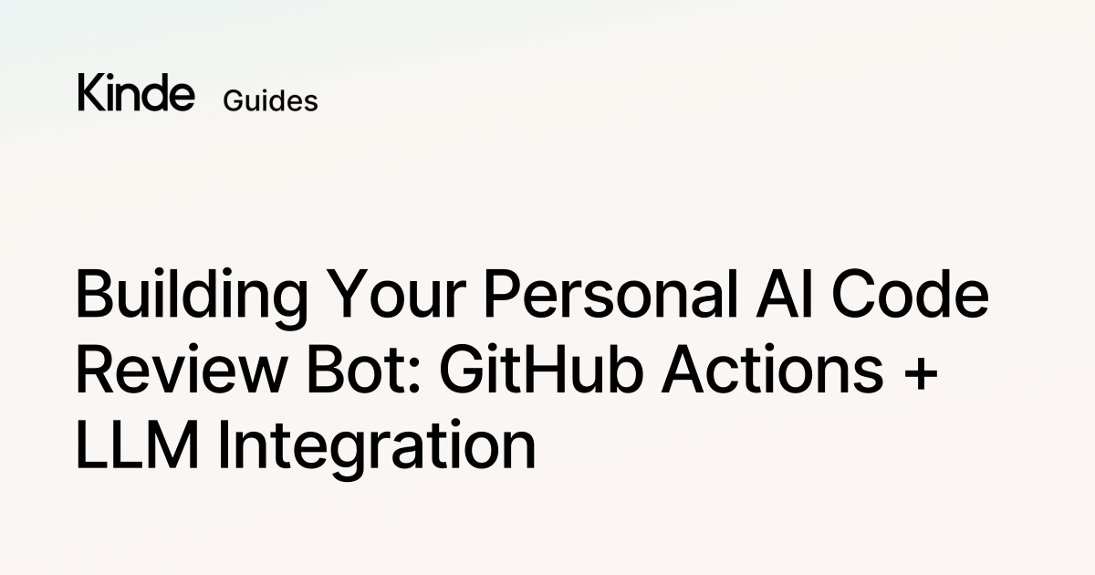 Kinde Building Your Personal AI Code Review Bot: GitHub Actions + LLM ...