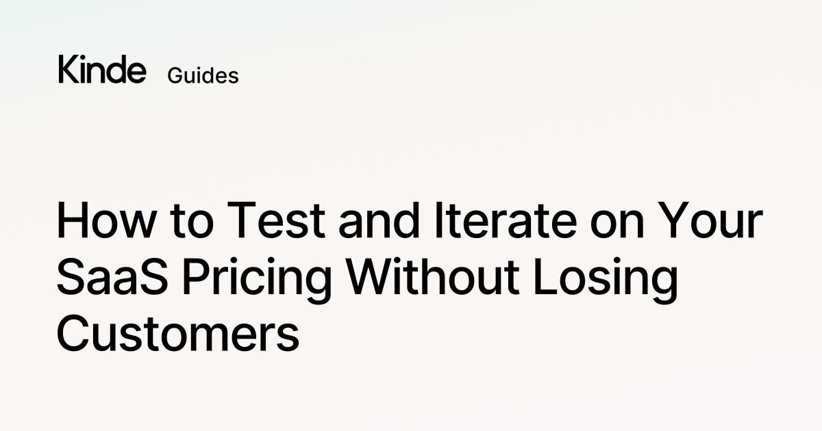 Kinde How to Test and Iterate on Your SaaS Pricing Without Losing Customers